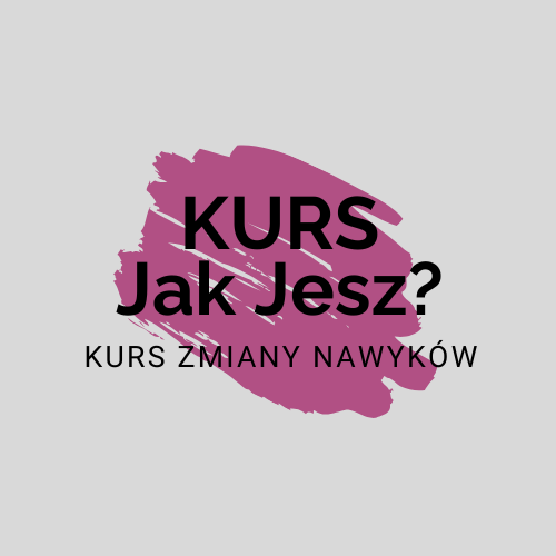 Kurs zmiany nawyków żywieniowych"Jak Jesz?"
